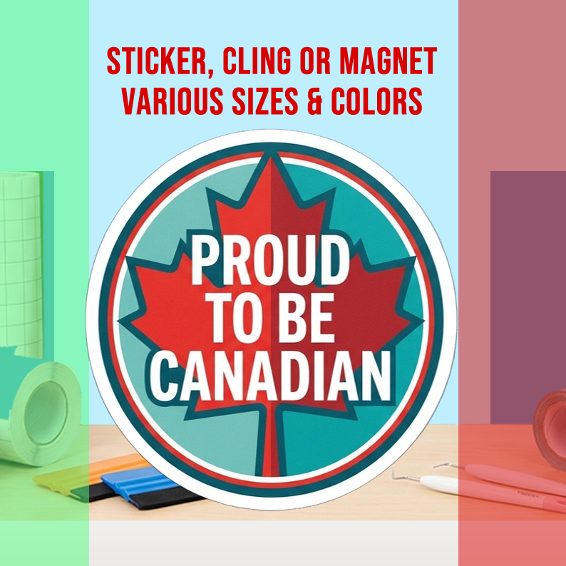 Proud To Be Canadian Vinyl Bumper Sticker  Window Cling or Magnet in UV Laminate Coating and Various Sizes