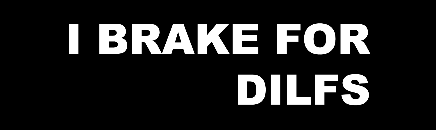 I Brake For Dilfs Vinyl Sticker, Window Cling or Magnet in UV Laminate Coating
