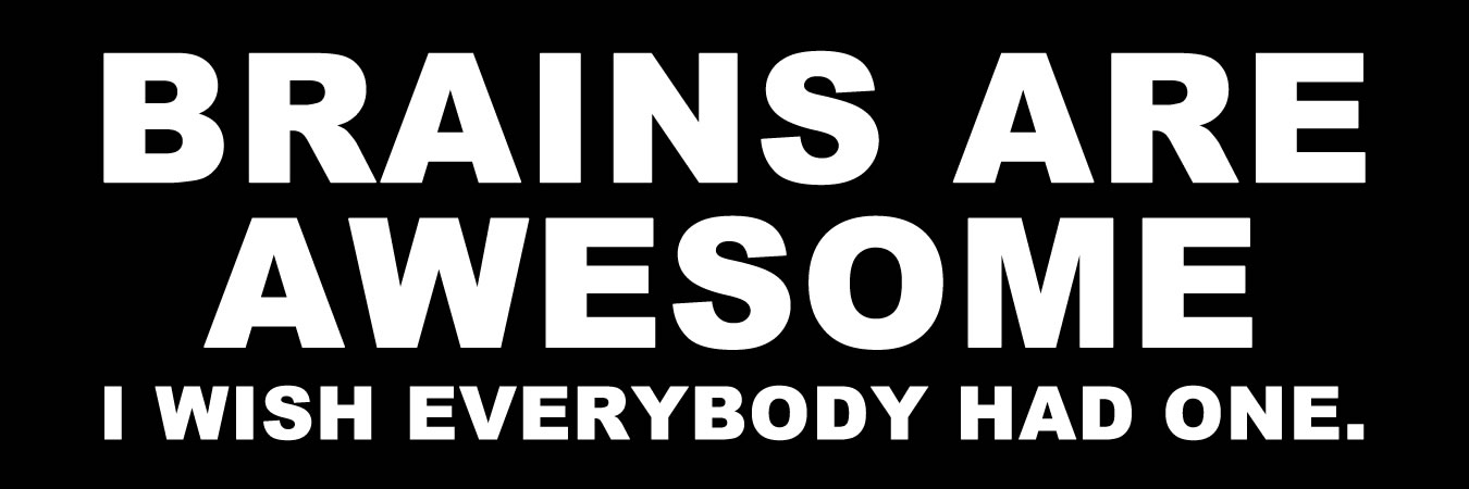 Brains are awesome i wish everyone had one Vinyl Sticker, Window Cling or Magnet in UV Laminate Coating