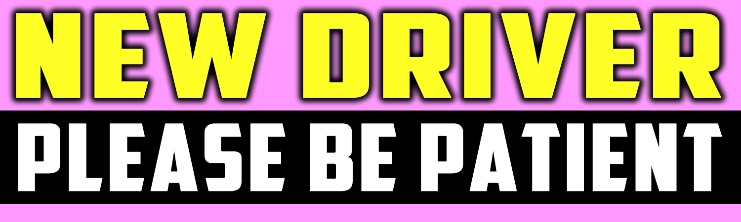 New Driver Please Be Patient Vinyl Sticker, Window Cling or Magnet in UV Laminate Coating