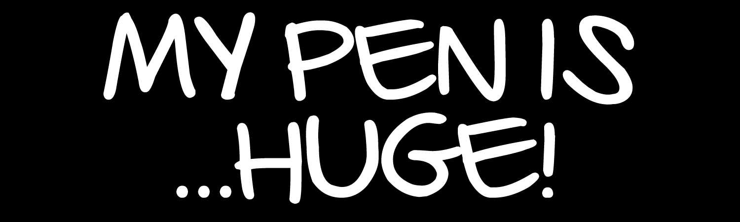 My Pen Is Huge Custom Vinyl Sticker, Window Cling or Magnet in UV Laminate Coating