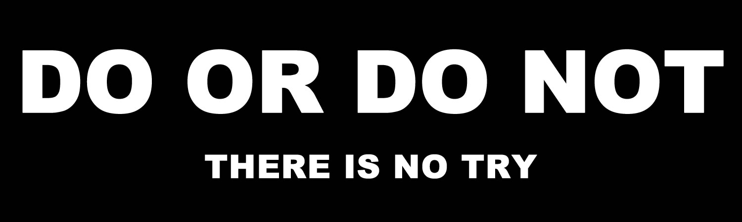 Do Or Do Not There Is No Try Vinyl Bumper Sticker, Window Cling or Bumper Sticker Magnet in UV Laminate Coating