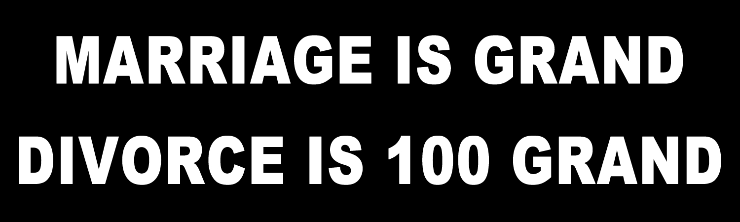 Marriage is grand divorce is 100 grand Vinyl Bumper Sticker, Window Cling or Bumper Sticker Magnet in UV Laminate Coating