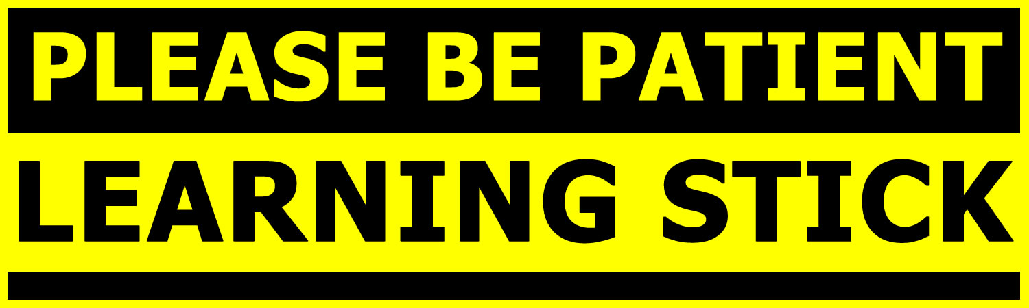 Please Be Patient Learning Stick Vinyl Bumper Sticker, Window Cling or Bumper Sticker Magnet in UV Laminate Coating