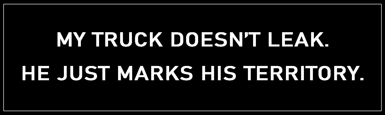 My Truck Doesn t Leak  He Just Marks His Territory  Vinyl Bumper Sticker  Window Cling or Bumper Sticker Magnet in UV Laminate Coating