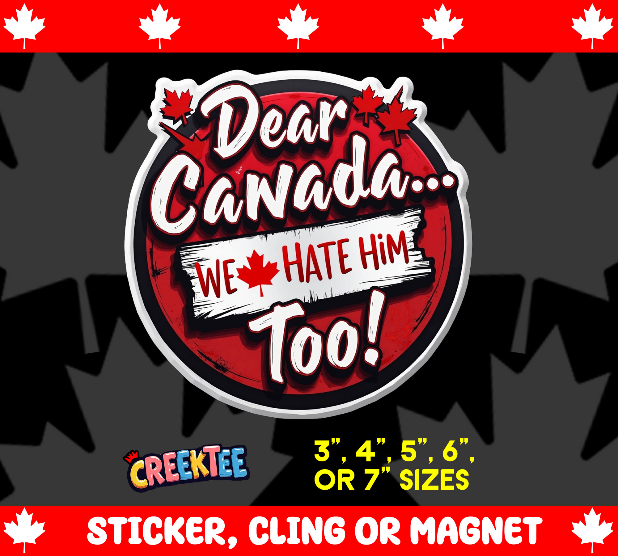 Dear Canada    We Hate Him Too  Vinyl Sticker  Window Cling or Magnet with Laminate Coating in Various Sizes