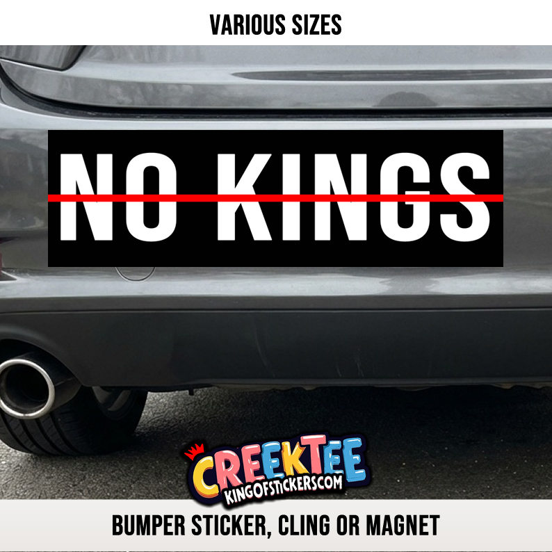 NO KINGS Vinyl Bumper Sticker  Window Cling or Magnet in UV Laminate Coating and Various Sizes